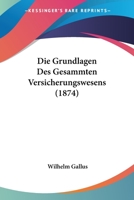 Die Grundlagen Des Gesammten Versicherungswesens (1874) 1161099409 Book Cover