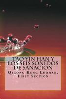 Tao Yin Han y Los Seis Sonidos de Sanacion: Qigong Kung Luohan 1981247238 Book Cover