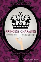 Princess Charming: Putting the Happy in Happily Ever After 1480081302 Book Cover