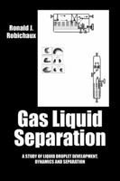 Gas Liquid Separation: Liquid Droplet Development Dynamics and Separation 1432740296 Book Cover