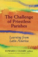 The Challenge of Priestless Parishes: Learning from Latin America 0809148692 Book Cover