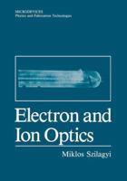 Electron and Ion Optics (Microdevices) 1461282470 Book Cover