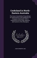 Cooksland in North-Eastern Australia: The Future Cottonfield of Great Britain: Its Characteristics and Capabilities for European Colonization. With a ... Manners, and Customs of the Aborigines 1019178574 Book Cover