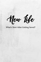 New Life: What's Next After Getting Saved? 179400775X Book Cover