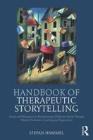 Handbook of Therapeutic Storytelling: Stories and Metaphors in Psychotherapy, Child and Family Therapy, Medical Treatment, Coaching and Supervision 178220556X Book Cover