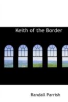 Keith of the Border: A Tale of the Plains 1544211260 Book Cover