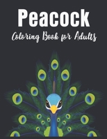 Peacock Coloring Book for Adults: Adults Beautiful Peacocks Coloring Book B08NF1PJPM Book Cover