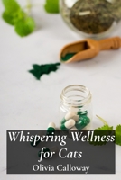 Whispering Wellness for Cats: Improving feline health through aromatherapy, flower essences, and acupressure B0F1ZN2DJS Book Cover