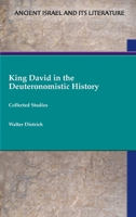 King David in the Deuteronomistic History : Collected Studies 1628377860 Book Cover