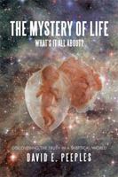 The Mystery of Life What'S It All About?: Discovering the Truth in a Skeptical World 1984510584 Book Cover
