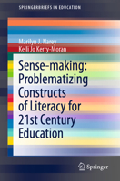 Sense-making: Problematizing Constructs of Literacy for 21st Century Education 3030681165 Book Cover