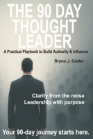 The 90-Day Thought Leader: A Practical Playbook to Build Authority & Influence B0FV3QB4W4 Book Cover