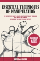 Essential Techniques of Manipulation: The Most Effective Guide to Analyze and Influence People by Persuasion, Body Language, and Hypnosis - Advanced NLP and Dark Psychology Content B089M434SL Book Cover