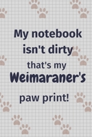 My notebook isn't dirty that's my Weimaraner's paw print!: For Weimaraner Dog Fans 167705803X Book Cover