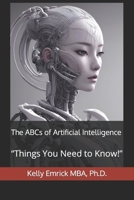 The ABCs of Artificial Intelligence: “Things You Need to Know!” B0C6BT1BDH Book Cover