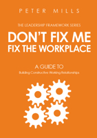 Don't Fix Me, Fix the Workplace: A Guide to Building Constructive Working Relationships 1613398883 Book Cover