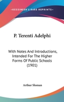 P. Terenti Adelphi: With Notes And Introductions, Intended For The Higher Forms Of Public Schools 1164864300 Book Cover