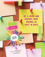 Be a Hero and Inspire Your School in Just 10 Days 1534828710 Book Cover