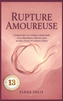 13 Rupture amoureuse: Comprendre ses schémas relationnels et sa dépendance affective pour ne plus revivre les mêmes échecs (Rupture amoureuse 11-12-13-14-15) (French Edition) B0HD8V2ZJT Book Cover