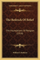 The Bedrock of Belief, the Foundations of Religion 0548719691 Book Cover