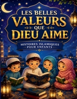 Les belles valeurs que Dieu aime: Histoires islamiques pour enfants B0H46YNKGM Book Cover