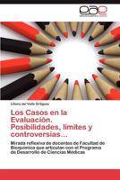 Los Casos en la Evaluación. Posibilidades, límites y controversias…: Mirada reflexiva de docentes de Facultad de Bioquímica que articulan con el ... de Ciencias Médicas 3848469111 Book Cover