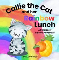 Callie the Cat and her Rainbow Lunch: A Deliciously Colorful Adventure (Learning with Callie the Cat) B0F1CSY69W Book Cover
