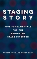 Staging Story: Five Fundamentals for the Beginning Stage Director 1559369973 Book Cover