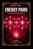 ENERGY PAIRS: Decoding Double-Digits Forces (FOUNDATIONS: The Eight Mansion & Full Energy Flow) B0HJ1YR44L Book Cover