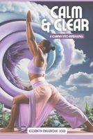 Calm & Clear: A Journey Into Mindfulness B0GGBX3KHP Book Cover