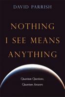Nothing I See Means Anything: Quantum Questions, Quantum Answers 1591810396 Book Cover