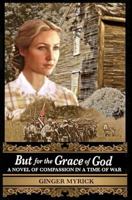 But for the Grace of God: A Novel of Compassion in a Time of War 1494368064 Book Cover