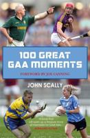 100 Greatest GAA Moments 1785302167 Book Cover