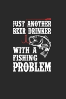 Just Another Beer Drinker With A Fishing Problem: Notebook For Fishing Lovers And Fishermen. Notebook And Notebook For School And Work 1655197347 Book Cover