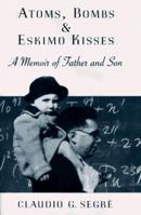 Atoms, Bombs, and Eskimo Kisses: A Memoir of Father and Son 0670863076 Book Cover