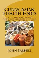 Curry-Asian Health Food: 13 of the healthiest food ingredients in your favourite eastern food 1544238142 Book Cover