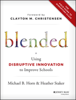 Blended: Using Disruptive Innovation to Improve Schools 1118955153 Book Cover