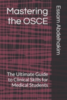 Mastering the OSCE: The Ultimate Guide to Clinical Skills for Medical Students (Medical E BOOKS) B0F3CX9XF2 Book Cover