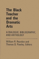 Black Teacher and the Dramatic Arts: A Dialogue, Bibliography, and Anthology (Contributions in Afro-american and African Studies, no.3) 0837118506 Book Cover