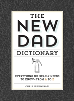 The New Dad Dictionary: Everything He Really Needs to Know - from A to Z 1440585237 Book Cover