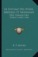 Le Systeme Des Poids, Mesures Et Monnaies Des Israelites: D'Apres La Bible (1904) 1120414202 Book Cover