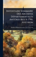 Inventaire Sommaire Des Archives DÃ(c)partementales AntÃ(c)rieures Ã 1790, Aveyron (French Edition) 1023718057 Book Cover