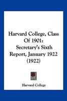 Harvard College, Class Of 1901: Secretary's Sixth Report, January 1922 1166927342 Book Cover