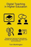 Digital Teaching In Higher Education: Designing E-learning for International Students of Technology, Innovation and the Environment 1326939920 Book Cover