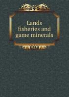 Lands Fisheries and Game Minerals 5519015686 Book Cover