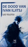 De Dood Van Ivan Iljitsj: Een existentiële novelle over leven, ziekte en waarheid (Dutch Edition) 9403869674 Book Cover
