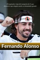 Biografía de Fernando Alonso: El inspirador viaje del campeón de F1 que demostró que ningún sueño es demasiado grande B0G4HYZ143 Book Cover