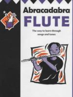 Abracadabra Flute: The Way to Learn Through Songs and Tunes: Pupil's Book (Abracadabra) 0713660430 Book Cover