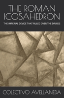 THE ROMAN ICOSAHEDRON: THE IMPERIAL DEVICE THAT RULED OVER THE DRUIDS B0GQCW8GBL Book Cover