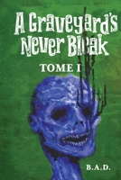A Graveyard's Never Bleak: Tome I 0578397927 Book Cover
